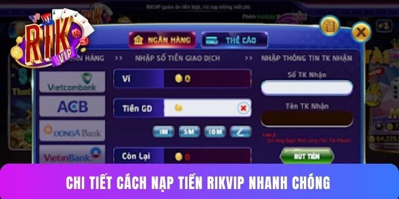 Chi tiết cách nạp tiền Rikvip nhanh chóng 