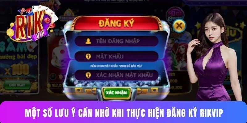 Một số lưu ý cần nhớ khi thực hiện đăng ký Rikvip