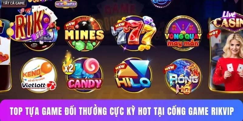 Top tựa game đổi thưởng cực kỳ hot tại cổng game RIKVIP