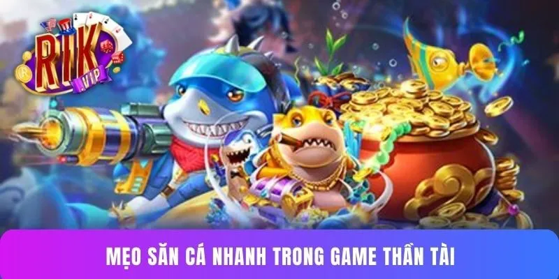 Mẹo săn cá nhanh trong game Thần Tài